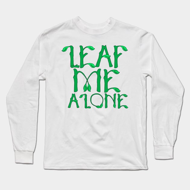 Sarcastic Leaf Me Alone Leave Me Alone Introvert Long Sleeve T-Shirt by theperfectpresents